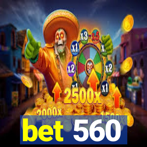 bet 560